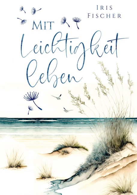 Mit Leichtigkeit leben - Iris Fischer