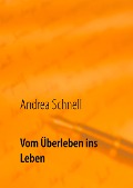 Vom Überleben ins Leben - Andrea Schnell