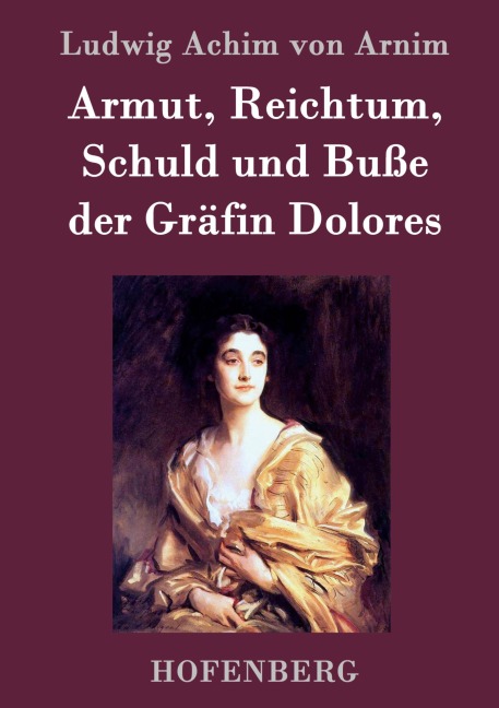 Armut, Reichtum, Schuld und Buße der Gräfin Dolores - Ludwig Achim Von Arnim