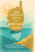 Cover-Bild zum Titel 'Das perfekte Buch für Korsika-Fans' von 'Paul Meyer'