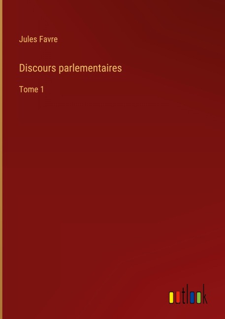 Discours parlementaires - Jules Favre