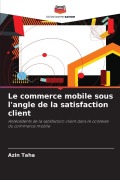 Cover-Bild zum Titel 'Le commerce mobile sous l'angle de la satisfaction client' von 'Azin Taha'