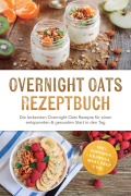 Cover-Bild zum Titel 'Overnight Oats Rezeptbuch: Die leckersten Overnight Oats Rezepte für einen entspannten & gesunden Start in den Tag - inkl. Toppings, Granola, Meal Prep uvm.' von 'Leona Engels'