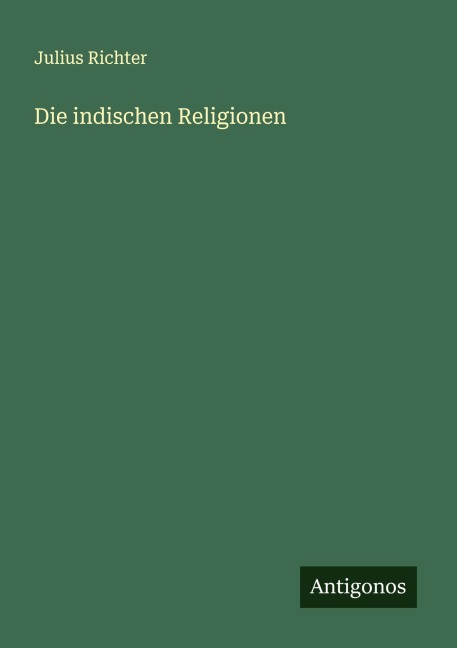 Die indischen Religionen - Julius Richter