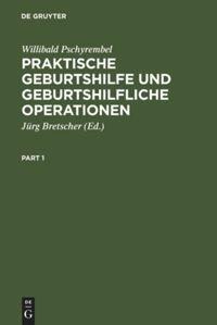 Praktische Geburtshilfe und geburtshilfliche Operationen - Willibald Pschyrembel