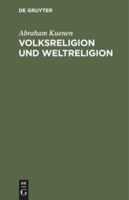 Volksreligion und Weltreligion - Abraham Kuenen
