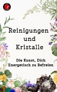 Cover-Bild zum Titel 'Reinigungen und Kristalle Die Kunst, Dich Energetisch zu Befreien' von 'Alina Rubi'