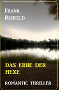 Cover-Bild zum Titel 'Das Erbe der Hexe: Romantic Thriller' von 'Frank Rehfeld'