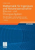 Mathematik für Ingenieure und Naturwissenschaftler - Klausur- und Übungsaufgaben - Lothar Papula