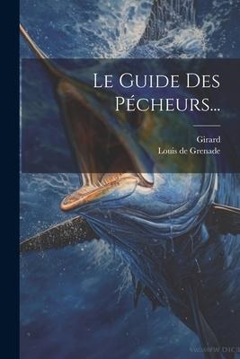 Le Guide Des Pécheurs... - Louis De Grenade, Girard