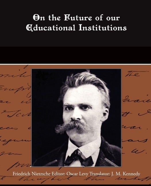 On the Future of our Educational Institutions - Friedrich Nietzsche
