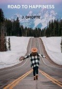 Cover-Bild zum Titel 'Road to Happiness' von 'J. Dhopte'