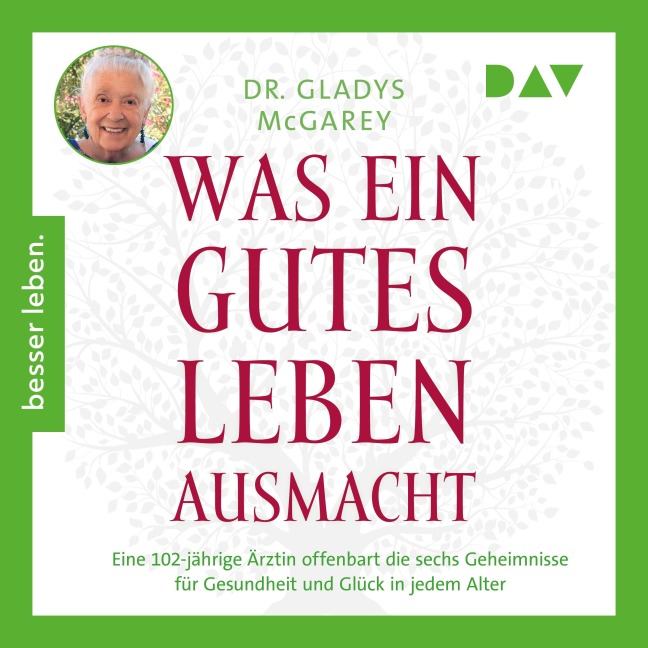 Was ein gutes Leben ausmacht. Eine 102-jährige Ärztin offenbart die sechs Geheimnisse für Gesundheit und Glück in jedem Alter - Gladys Mcgarey