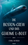 Cover-Bild zum Titel 'Die Boston-Crew und das geheime U-Boot' von 'Cyrill Wyrsch'