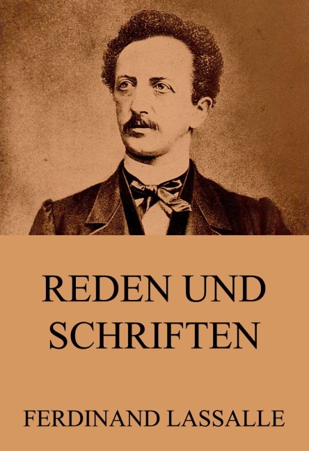 Reden und Schriften - Ferdinand Lassalle