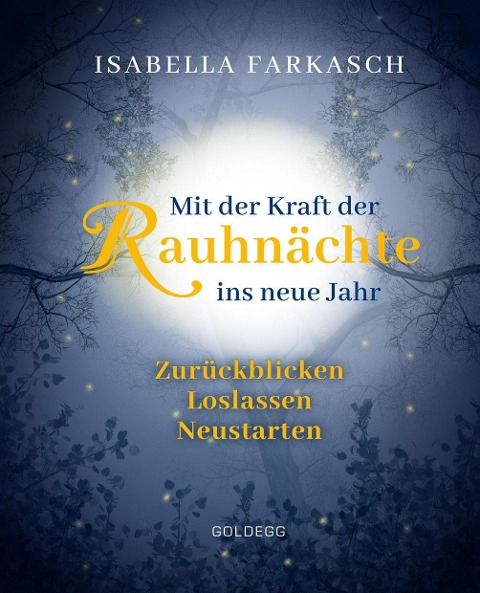 Mit der Kraft der Rauhnächte ins neue Jahr: Zurückblicken - Loslassen - Neustarten. Märchen & Lebensweisheiten zum innehalten und Kraft schöpfen. Mit Brauchtum & Ri-tualen den Jahreswechsel gestalten. - Isabella Farkasch