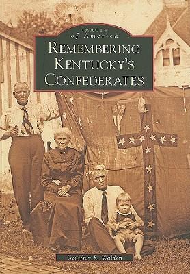 Remembering Kentucky's Confederates - Geoffrey R. Walden