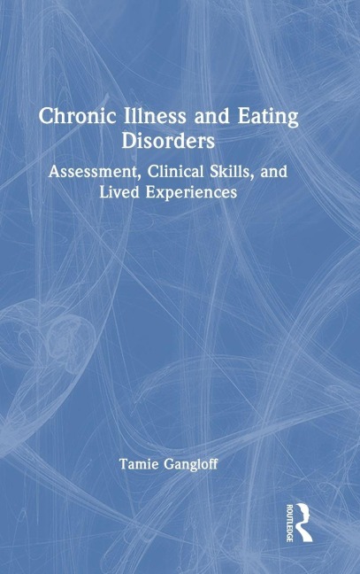Chronic Illness and Eating Disorders - Tamie Gangloff