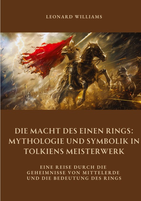 Die Macht des Einen Rings: Mythologie und Symbolik in Tolkiens Meisterwerk - Leonard Williams