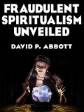 Cover-Bild zum Titel 'Fraudulent Spiritualism Unveiled' von 'David P. Abbott'