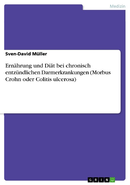 Ernährung und Diät bei chronisch entzündlichen Darmerkrankungen (Morbus Crohn oder Colitis ulcerosa) - Sven-David Müller