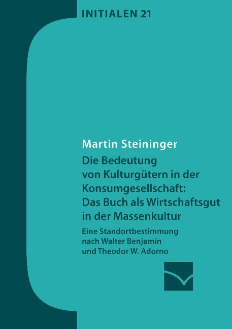 Die Bedeutung von Kulturgütern in der Konsumgesellschaft: das Buch als Wirtschaftsgut in der Massenkultur - Martin Steininger