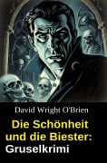 Die Schönheit und die Biester: Gruselkrimi - David Wright O'Brien