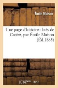 Une Page d'Histoire: Inès de Castro, Par Émile Maison - Émile Maison