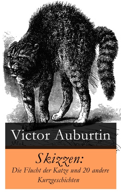 Skizzen: Die Flucht der Katze und 20 andere Kurzgeschichten - Victor Auburtin