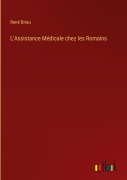 Cover-Bild zum Titel 'L'Assistance Médicale chez les Romains' von 'René Briau'