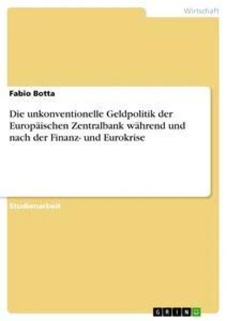 Die unkonventionelle Geldpolitik der Europäischen Zentralbank während und nach der Finanz- und Eurokrise - Fabio Botta
