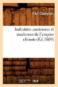 Cover-Bild zum Titel 'Industries Anciennes Et Modernes de l'Empire Chinois (Éd.1869)' von 'Paul Champion'