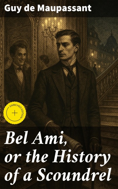 Bel Ami, or the History of a Scoundrel - Guy de Maupassant