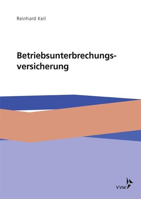Die Betriebsunterbrechungsversicherung - Reinhard Keil
