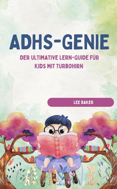 ADHS-GENIE! - Der ultimative Lern-Guide für Kids mit Turbohirn - Lee Baker Lee Baker