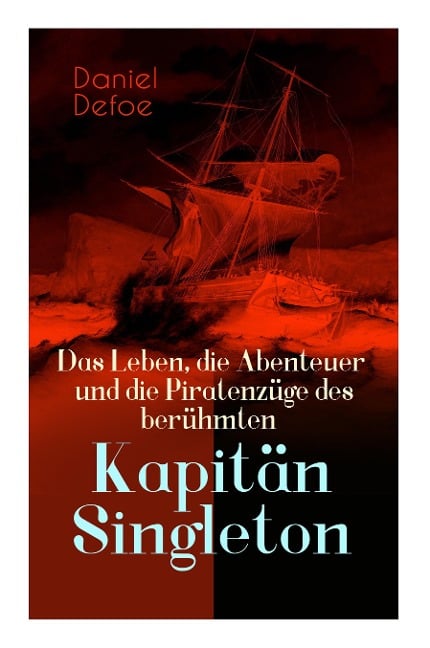 Das Leben, die Abenteuer und die Piratenzüge des berühmten Kapitän Singleton - Daniel Defoe