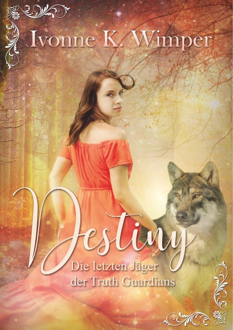 Destiny! Die letzten Jäger der Truth Guardians - Ivonne K. Wimper