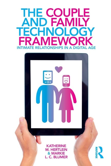 The Couple and Family Technology Framework - Katherine M. Hertlein, Markie L. C. Blumer