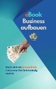 Cover-Bild zum Titel 'eBook Business aufbauen | Wie Du dich mit Amazon Kindle Publishing in kürzester Zeit Selbstständig machst!' von 'A. T. Productions'