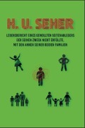 Cover-Bild zum Titel 'Lebensbericht eines gewollten Seitenablegers' von 'H. U. Seher'