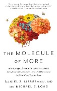 The Molecule of More: How a Single Chemical in Your Brain Drives Love, Sex, and Creativity--And Will Determine the Fate of the Human Race - Daniel Z. Lieberman, Michael E. Long
