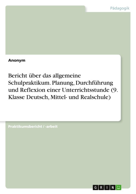 Bericht über das allgemeine Schulpraktikum. Planung, Durchführung und Reflexion einer Unterrichtsstunde (9. Klasse Deutsch, Mittel- und Realschule) - Anonymous
