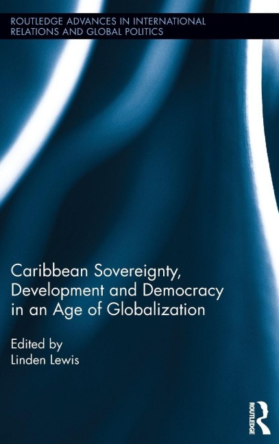 Caribbean Sovereignty, Development and Democracy in an Age of Globalization - 