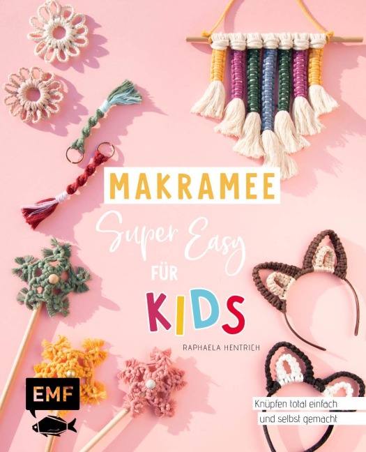 Makramee super easy - Für Kids - Raphaela Hentrich