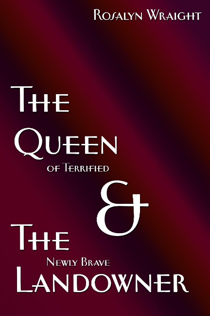 The Queen of Terrified & The Newly Brave Landowner (Lesbian Adventure Club) - Rosalyn Wraight