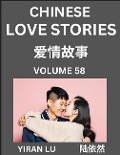 Cover-Bild zum Titel 'Chinese Love Stories (Volume 58) - Learn Mandarin Chinese Language and Culture While Reading Chinese Romantic Stories, Beginner to Advanced HSK All Levels, Easy Lessons, Vocabulary, English and Simplified Chinese Character Edition' von 'Yiran Lu'