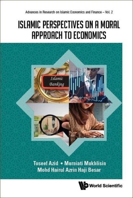 Islamic Perspectives on a Moral Approach to Economics - Toseef Azid, Murniati Mukhlisin, Mohd Hairul Azrin Haji Besar