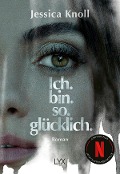 Cover-Bild zum Titel 'Ich. Bin. So. Glücklich.' von 'Jessica Knoll'