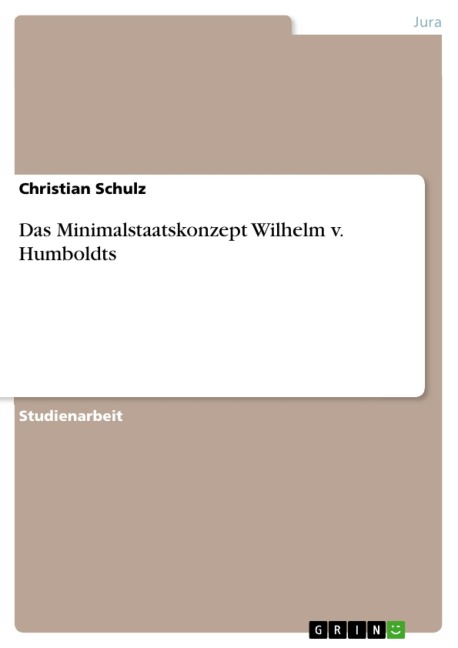 Das Minimalstaatskonzept Wilhelm v. Humboldts - Christian Schulz