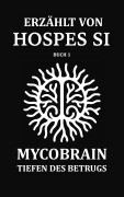 Cover-Bild zum Titel 'ERZÄHLT VON HOSPES SI - Buch 1: MycoBrain - Tiefen des Betrugs' von 'Hospes Si'